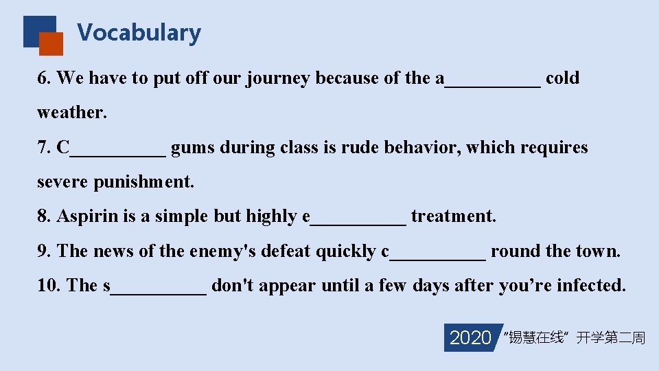Vocabulary 6. We have to put off our journey because of the a_____ cold