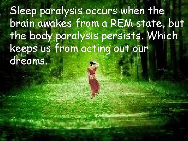 Sleep paralysis occurs when the brain awakes from a REM state, but the body