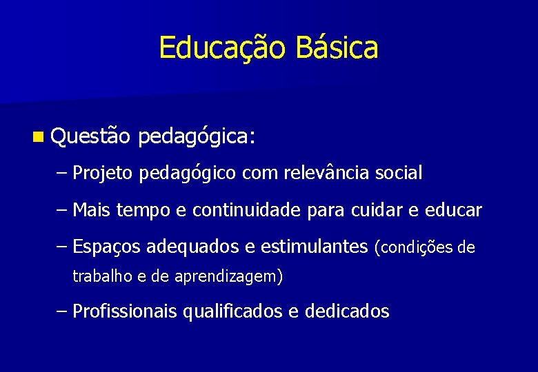 Educação Básica n Questão pedagógica: – Projeto pedagógico com relevância social – Mais tempo