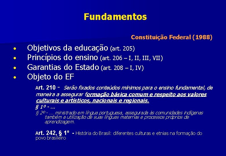 Fundamentos Constituição Federal (1988) • • Objetivos da educação (art. 205) Princípios do ensino