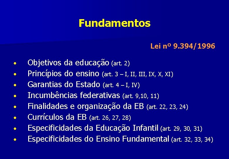 Fundamentos Lei nº 9. 394/1996 • • Objetivos da educação (art. 2) Princípios do