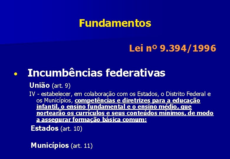 Fundamentos Lei nº 9. 394/1996 • Incumbências federativas União (art. 9) IV - estabelecer,