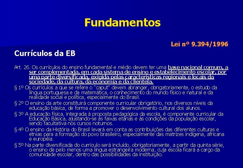 Fundamentos Currículos da EB Lei nº 9. 394/1996 Art. 26. Os currículos do ensino