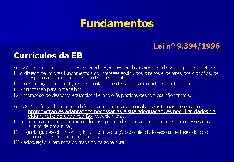 Fundamentos Currículos da EB Lei nº 9. 394/1996 Art. 27. Os conteúdos curriculares da