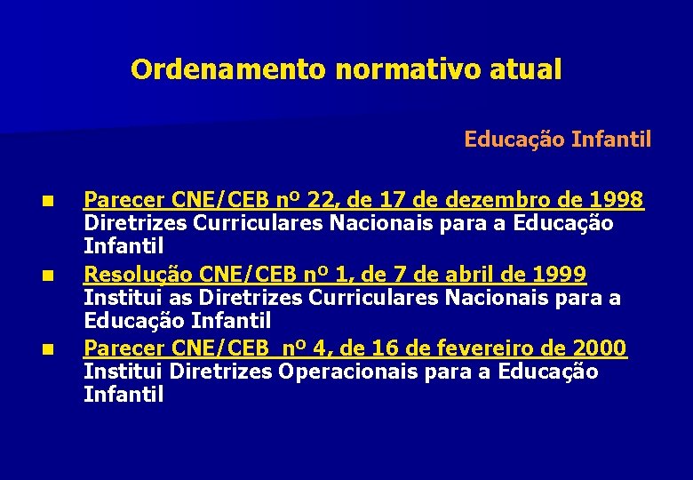 Ordenamento normativo atual Educação Infantil n n n Parecer CNE/CEB nº 22, de 17