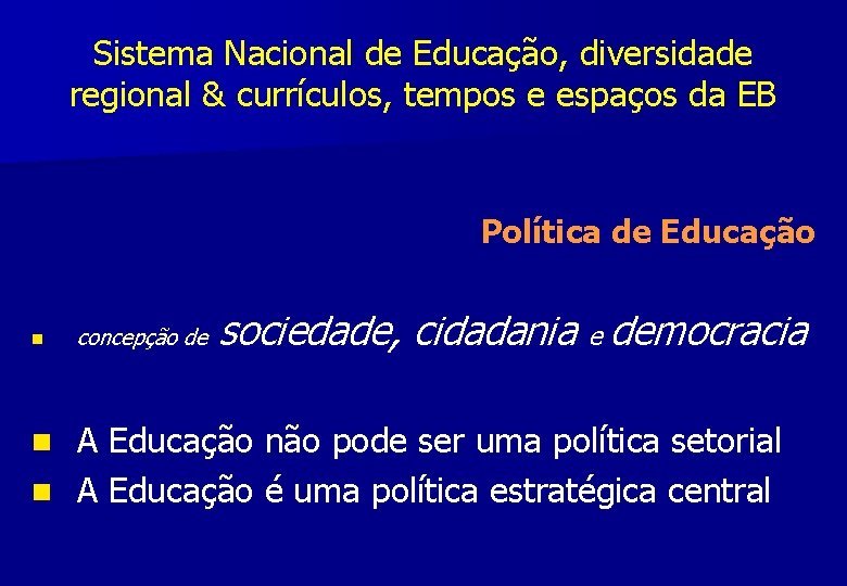 Sistema Nacional de Educação, diversidade regional & currículos, tempos e espaços da EB Política