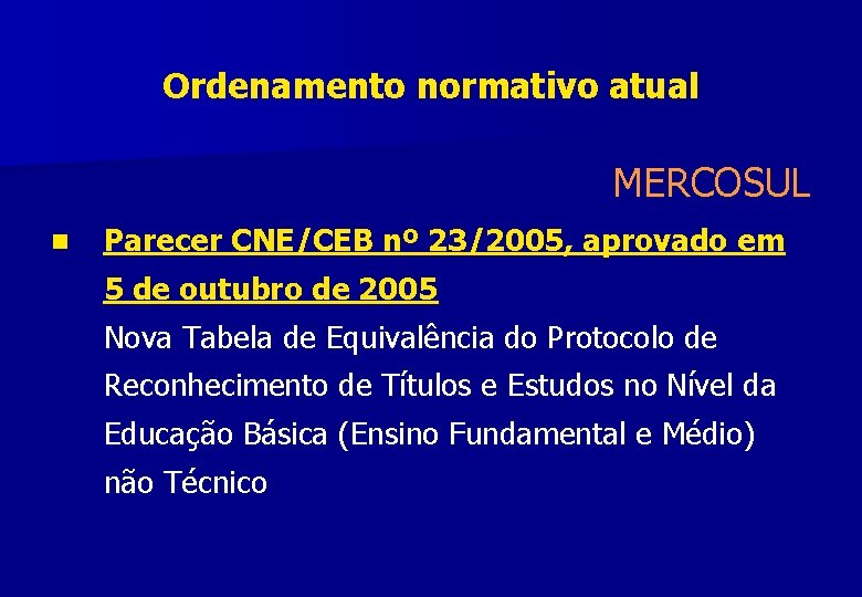 Ordenamento normativo atual MERCOSUL n Parecer CNE/CEB nº 23/2005, aprovado em 5 de outubro