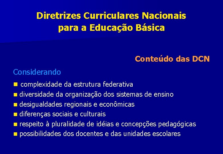 Diretrizes Curriculares Nacionais para a Educação Básica Conteúdo das DCN Considerando n complexidade da