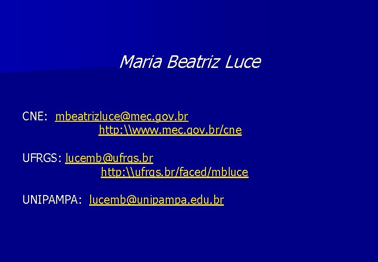 Maria Beatriz Luce CNE: mbeatrizluce@mec. gov. br http: \www. mec. gov. br/cne UFRGS: lucemb@ufrgs.