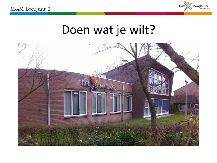 Doen wat je wilt? 