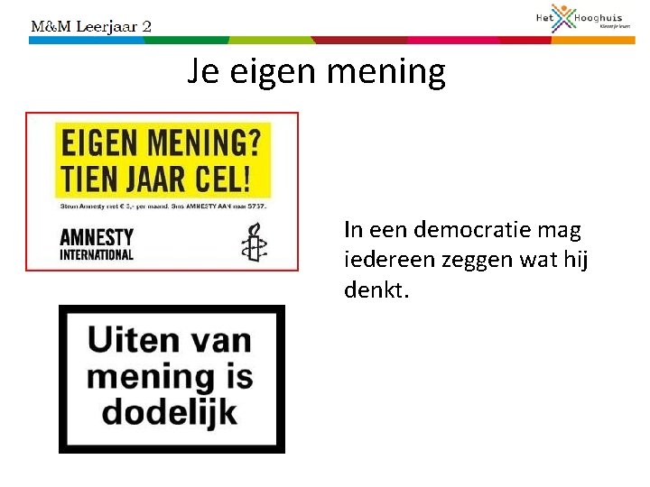 Je eigen mening In een democratie mag iedereen zeggen wat hij denkt. 