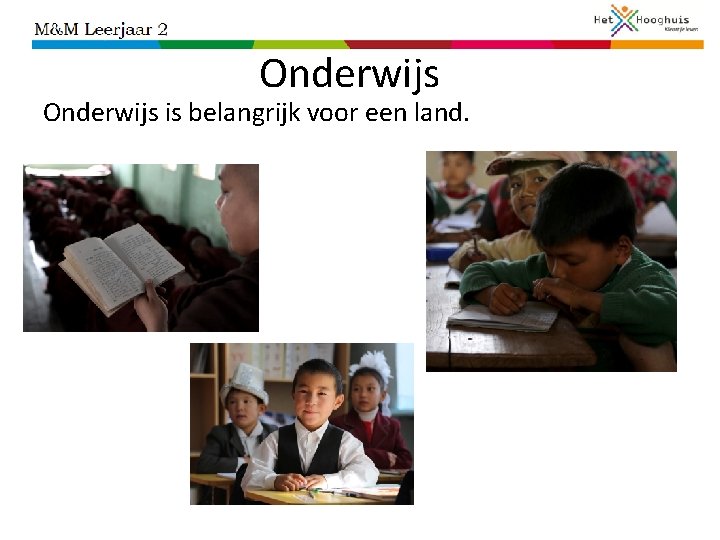 Onderwijs is belangrijk voor een land. 