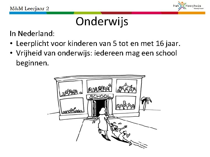 Onderwijs In Nederland: • Leerplicht voor kinderen van 5 tot en met 16 jaar.