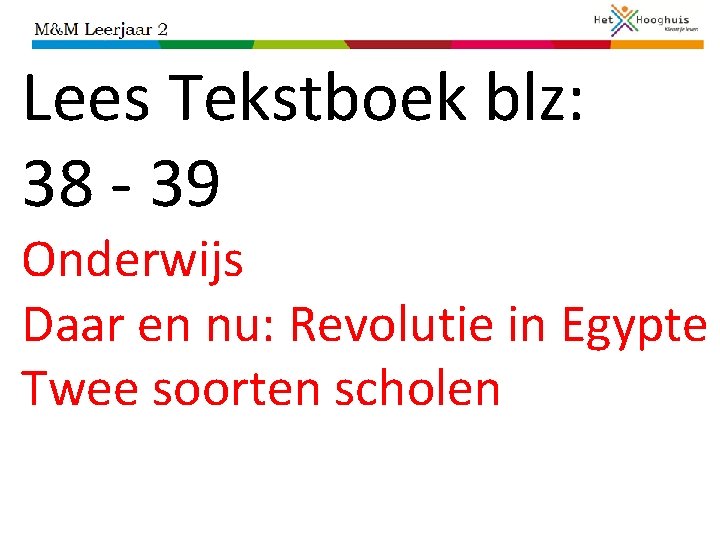 Lees Tekstboek blz: 38 - 39 Onderwijs Daar en nu: Revolutie in Egypte Twee