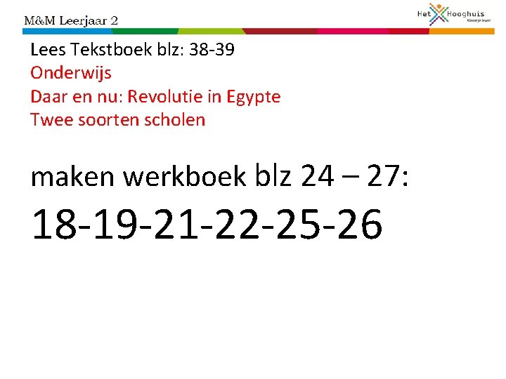 Lees Tekstboek blz: 38 -39 Onderwijs Daar en nu: Revolutie in Egypte Twee soorten