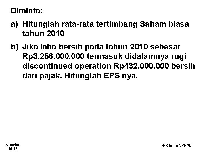 Diminta: a) Hitunglah rata-rata tertimbang Saham biasa tahun 2010 b) Jika laba bersih pada