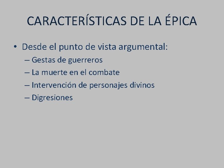 CARACTERÍSTICAS DE LA ÉPICA • Desde el punto de vista argumental: – Gestas de