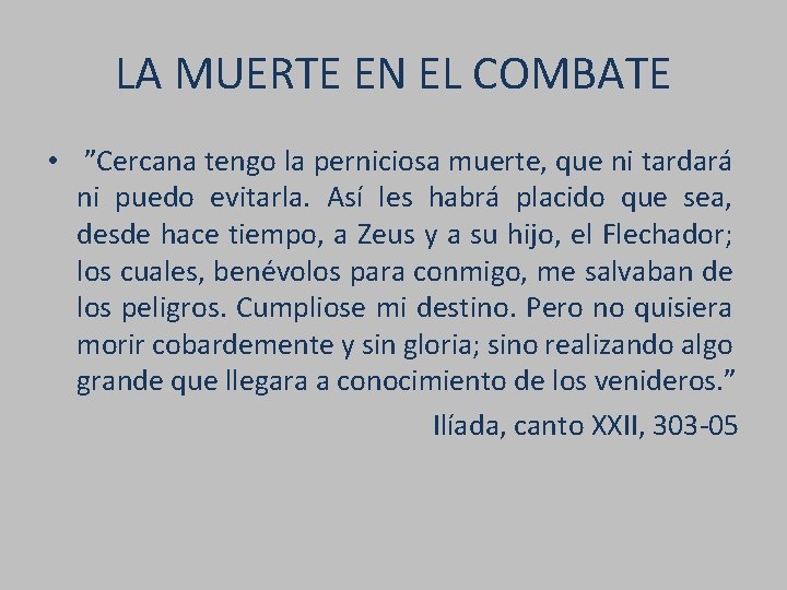 LA MUERTE EN EL COMBATE • ”Cercana tengo la perniciosa muerte, que ni tardará