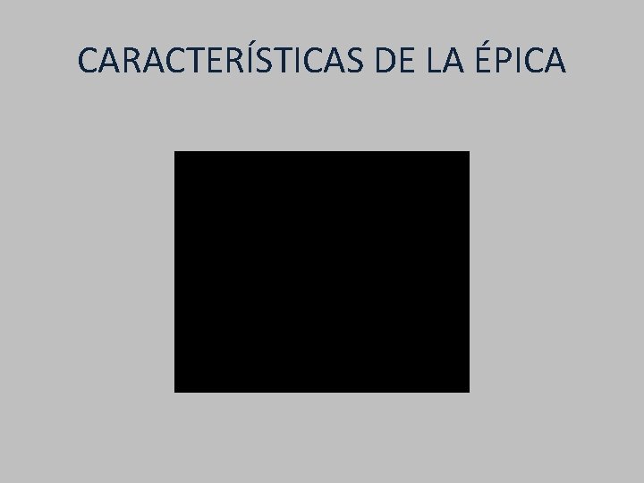 CARACTERÍSTICAS DE LA ÉPICA 