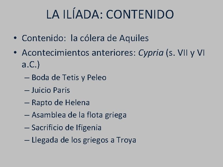 LA ILÍADA: CONTENIDO • Contenido: la cólera de Aquiles • Acontecimientos anteriores: Cypria (s.