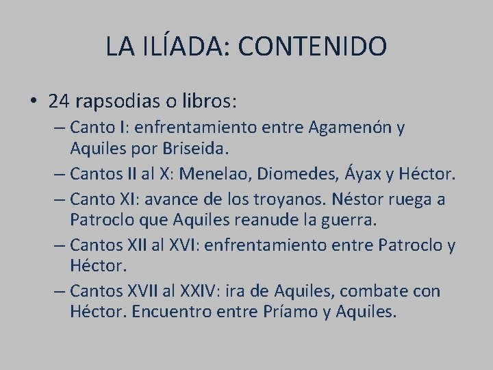 LA ILÍADA: CONTENIDO • 24 rapsodias o libros: – Canto I: enfrentamiento entre Agamenón