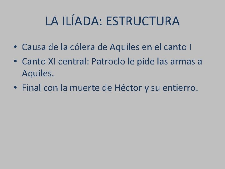 LA ILÍADA: ESTRUCTURA • Causa de la cólera de Aquiles en el canto I