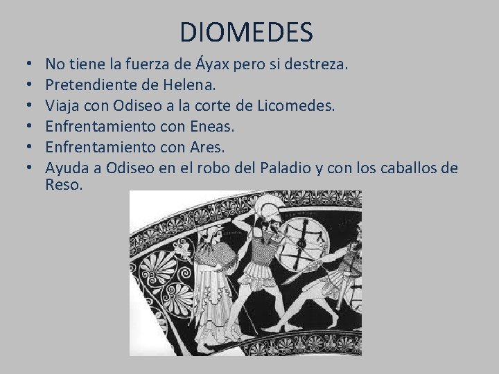 DIOMEDES • • • No tiene la fuerza de Áyax pero si destreza. Pretendiente