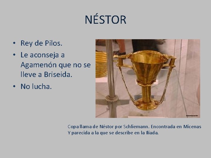NÉSTOR • Rey de Pilos. • Le aconseja a Agamenón que no se lleve