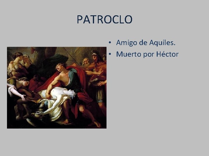 PATROCLO • Amigo de Aquiles. • Muerto por Héctor 