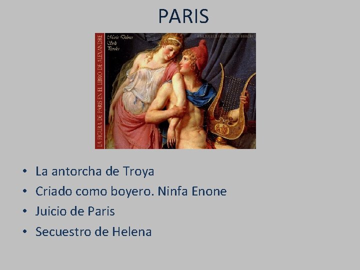 PARIS • • La antorcha de Troya Criado como boyero. Ninfa Enone Juicio de