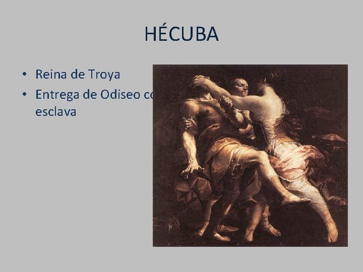 HÉCUBA • Reina de Troya • Entrega de Odiseo como esclava 