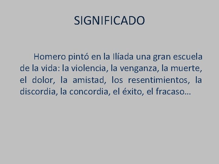 SIGNIFICADO Homero pintó en la Ilíada una gran escuela de la vida: la violencia,