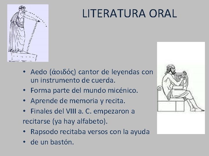 LITERATURA ORAL • Aedo (ἁοιδός) cantor de leyendas con un instrumento de cuerda. •