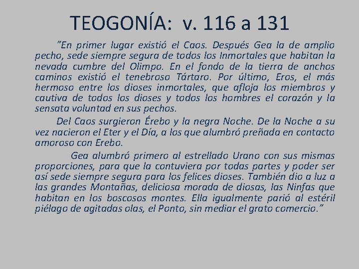 TEOGONÍA: v. 116 a 131 ”En primer lugar existió el Caos. Después Gea la