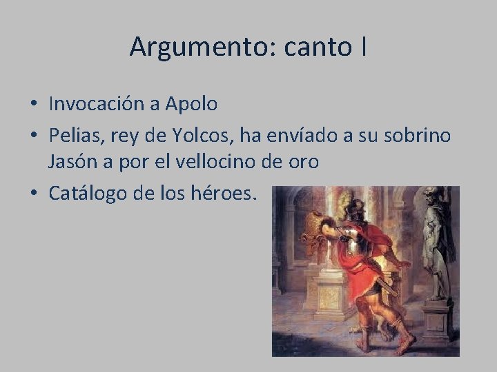 Argumento: canto I • Invocación a Apolo • Pelias, rey de Yolcos, ha envíado