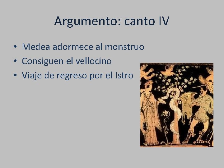 Argumento: canto IV • Medea adormece al monstruo • Consiguen el vellocino • Viaje