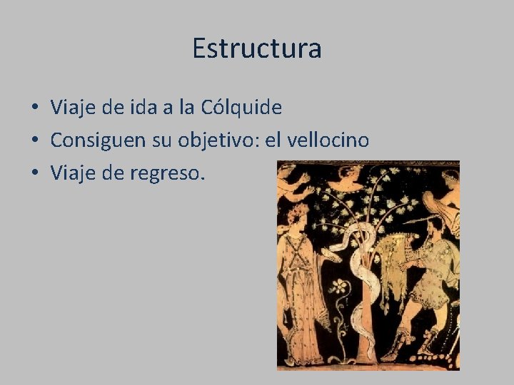 Estructura • Viaje de ida a la Cólquide • Consiguen su objetivo: el vellocino