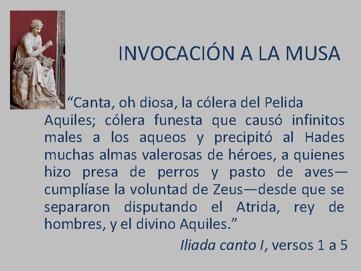 INVOCACIÓN A LA MUSA “Canta, oh diosa, la cólera del Pelida Aquiles; cólera funesta