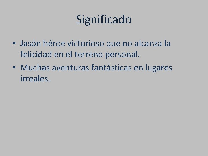 Significado • Jasón héroe victorioso que no alcanza la felicidad en el terreno personal.