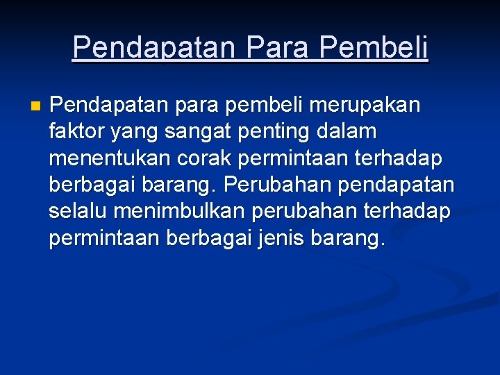 Pendapatan Para Pembeli n Pendapatan para pembeli merupakan faktor yang sangat penting dalam menentukan