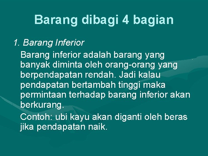 Barang dibagi 4 bagian 1. Barang Inferior Barang inferior adalah barang yang banyak diminta