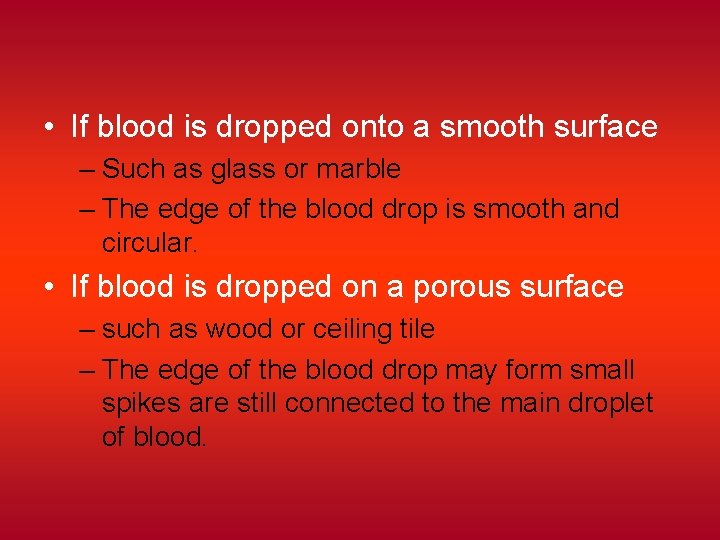  • If blood is dropped onto a smooth surface – Such as glass