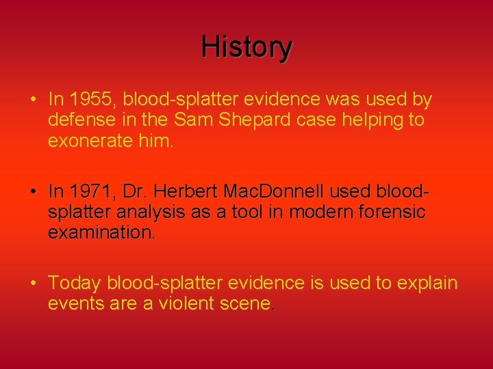 History • In 1955, blood-splatter evidence was used by defense in the Sam Shepard