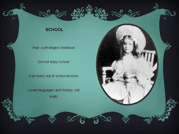 SCHOOL Had a privileged childhood Did not enjoy school Had many out of school