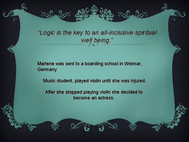 “Logic is the key to an all-inclusive spiritual well being. ” Marlene was sent