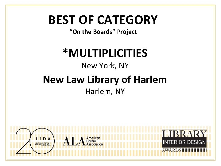 BEST OF CATEGORY “On the Boards” Project *MULTIPLICITIES New York, NY New Law Library