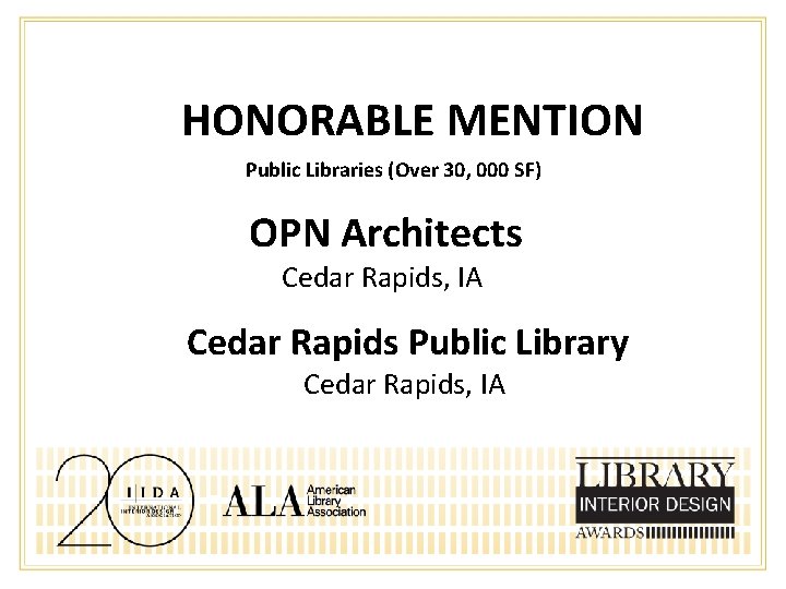 HONORABLE MENTION Public Libraries (Over 30, 000 SF) OPN Architects Cedar Rapids, IA Cedar