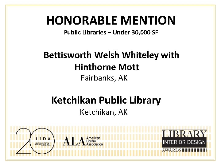 HONORABLE MENTION Public Libraries – Under 30, 000 SF Bettisworth Welsh Whiteley with Hinthorne