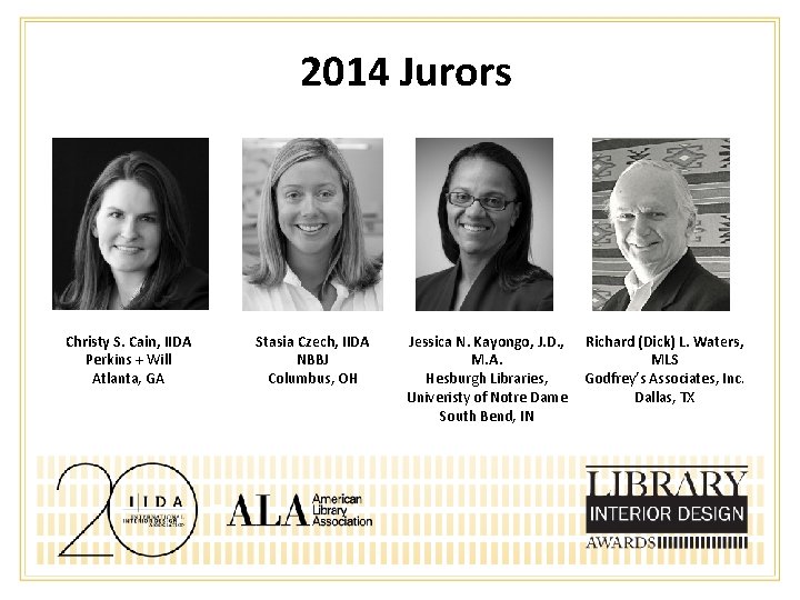 2014 Jurors Christy S. Cain, IIDA Perkins + Will Atlanta, GA Stasia Czech, IIDA