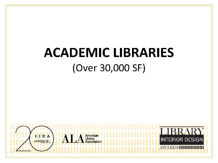 ACADEMIC LIBRARIES (Over 30, 000 SF) 
